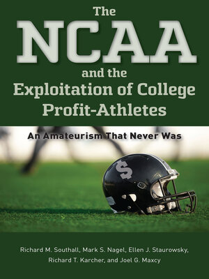 cover image of The NCAA and the Exploitation of College Profit-Athletes